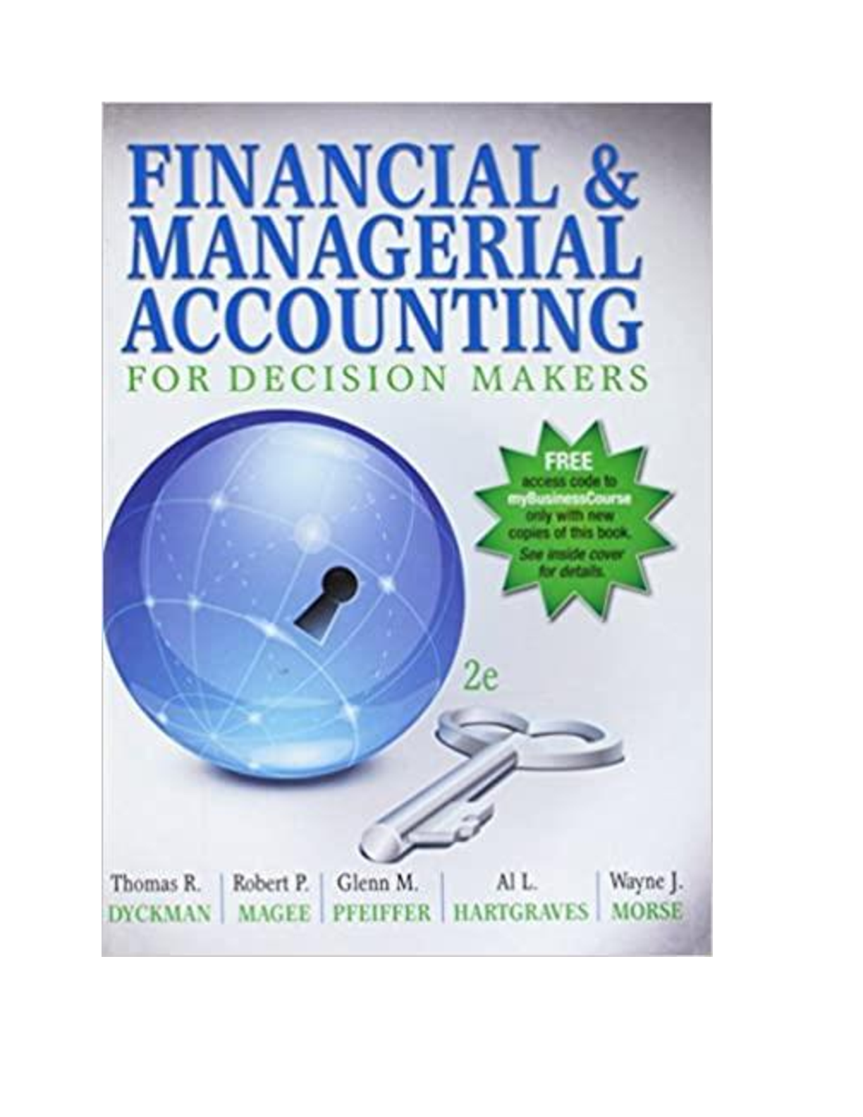 Financial & Managerial Accounting for Decision Makers, 2nd Edition By Dyckman, Magee, Pfeiffer, Hartgraves, Morse | Solutions Manual